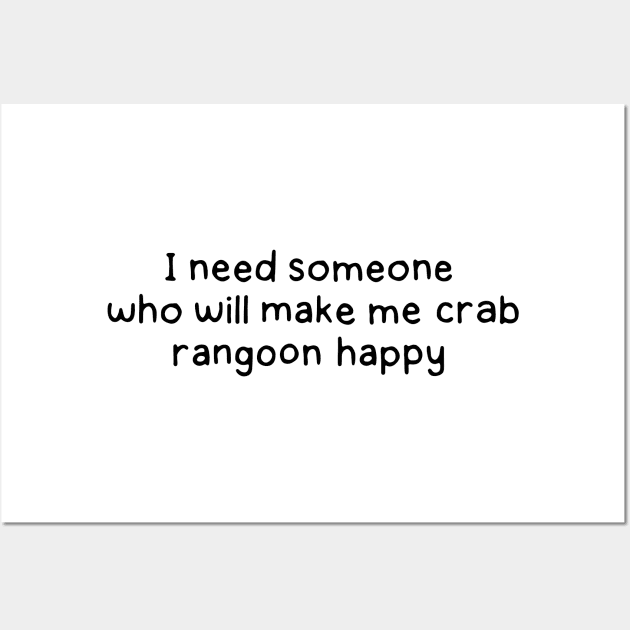 Someone who will make me crab rangoon happy Wall Art by DontQuoteMe